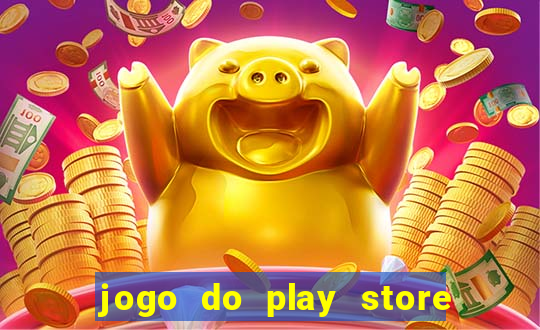 jogo do play store que ganha dinheiro de verdade